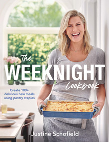 The Weeknight Cookbook (Create 100+ delicious new meals using pantry staples) by Justine Schofield, 9781760780548