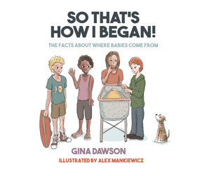 So That's How I Began (the facts about where babies come from) by Gina  Dawson, 9781760790233