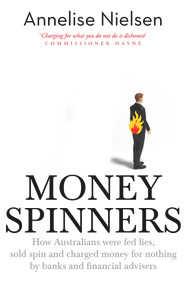 Money Spinners (Banking, Sales, Spin and Charging Money for Nothing) by Annelise Nielsen, 9781760893170