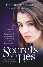 Secrets and Lies (Now Profumo is Dead, I Can Finally Reveal the Truth About the Most Shocking Scandal in British Politics.) by Christine Keeler, Douglas Thompson, 9781782198963