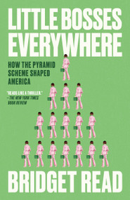 Little Bosses Everywhere (How the Pyramid Scheme Shaped America) by Bridget Read, 9780593443941