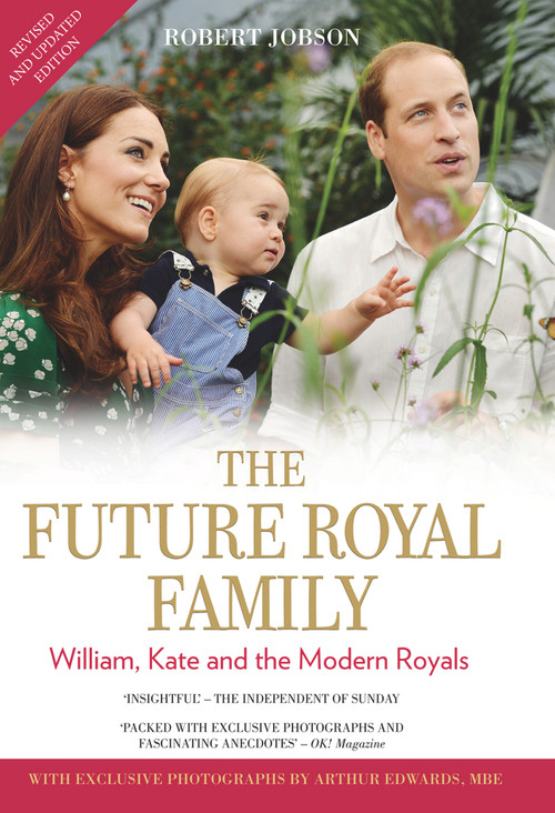 The Future Royal Family (William, Kate and the Modern Royals) by Robert Jobson, Arthur Edwards, 9781784184148