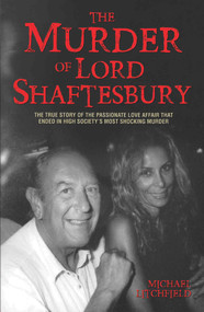 The Murder of Lord Shaftesbury (The True Story of the Passionate Love Affair that Ended in High Society's Most Shocking Murder) by Michael Litchfield, 9781784189914