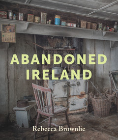 Abandoned Ireland by Rebecca Brownlie, 9781785374326