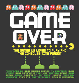 Game Over (The Games We Loved to Play and the Consoles Time Forgot) by Dan Whitehead, 9781787410954