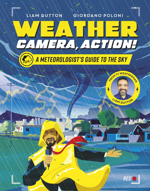 Weather, Camera, Action! (A Meteorologist's Guide to the Sky) by Liam Dutton, Giordano Poloni, 9781787418844