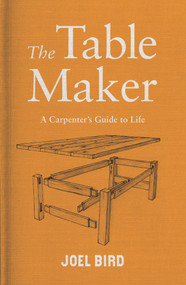 The Table Maker (A Carpenter's Guide to Life) by Joel Bird, 9781788700030