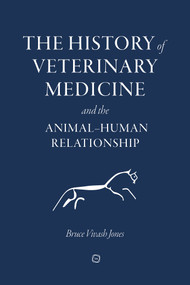 The History of Veterinary Medicine and the Animal-Human Relationship by Bruce Vivash Jones, 9781789181180