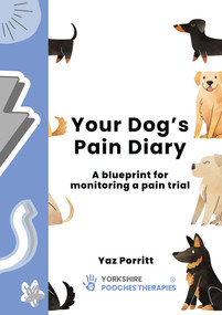 Your Dog's Pain Diary (A Blueprint for Monitoring a Pain Trial) by Yaz Porritt, 9781789183726