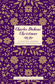 Charles Dickens' Christmas (A Yuletide Journey through Christmas Past) by Andrew Hubert von Staufer, 9781837050154