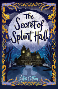 The Secret of Splint Hall by Katie Cotton, 9781839131967