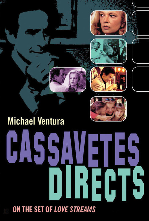 Cassavetes Directs (John Cassavetes and the Making of Love Streams) by Michael Ventura, 9781842432273