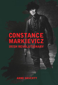 Constance Markievicz (Irish Revolutionary) by Anne M. Haverty, 9781843516729