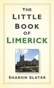 The Little Book of Limerick by Sharon Slater, 9781845887933