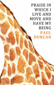 Praise in Which I Live and Move and Have My Being by Paul Durcan, 9781846556272