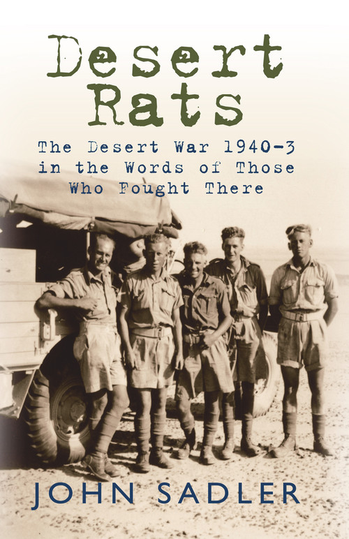 Desert Rats (The Desert War 1940-3 in the Words of Those Who Fought There) by John Sadler, 9781848683372