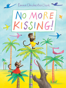 No More Kissing by Emma Chichester-Clark, Emma Chichester-Clark, 9781849392310
