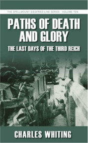 Paths of Death & Glory (The Last Days of the Third Reich) by Charles Whiting, 9781862274020