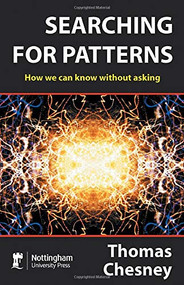 Searching for Patterns (How We Can Know Without Asking) by Thomas Chesney, 9781904761242