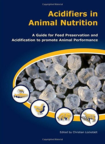 Acidifiers in Animal Nutrition (A Guide to Feed Preservation and Acidification to Promote Animal Performance) by Christian Lückstädt, 9781904761402