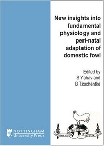 New Insights into Fundamental Physiology and Peri-Natal Adaptation of Domestic Fowl by S. Yahav, B. Tzchentke, 9781904761440