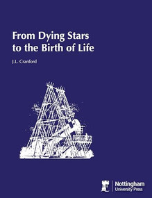 From Dying Stars to the Birth of Life (The New Science of Astrobiology and the Search for Life in the Universe) by Jerry L. Cranford, 9781907284793