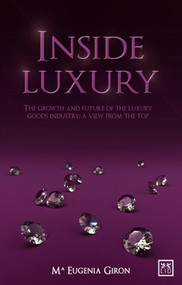 Inside Luxury (The Growth and Future of the Luxury Industry: A View from the Top) by Maria Eugenia Giron, 9781907794094