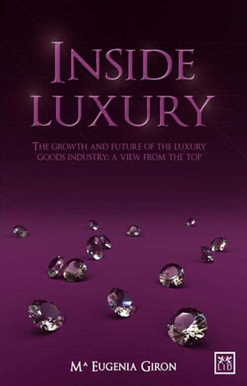 Inside Luxury (The Growth and Future of the Luxury Industry: A View from the Top) by Maria Eugenia Giron, 9781907794094