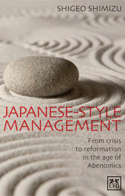 Japanese-style Management (From Crisis to Reformation: a Contemporary Insider's View) by Shigeo Shimizu, 9781907794407