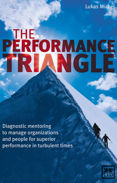 The Performance Triangle (Diagnostic Mentoring to Manage Organizations and People for Superior Performance in Turbulent Times) by Lukas Michel, 9781907794414