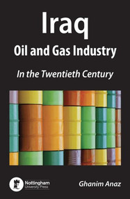 Iraq (Oil and Gas Industry in the Twentieth Century) by Ghanim Anaz, 9781908062635