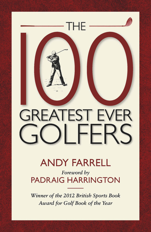 The 100 Greatest Ever Golfers by Andy Farrell, Padraig Harrington, 9781909653429