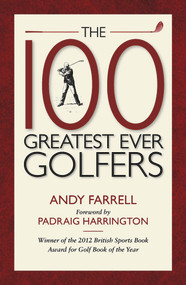 The 100 Greatest Ever Golfers by Andy Farrell, Padraig Harrington, 9781909653429