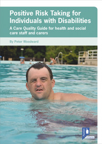Positive Risk Taking for Individuals with Disabilities (A Care Quality Guide for health and social care staff and carers) by Peter Woodward, 9781910366059