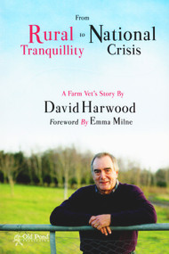 Rural Tranquillity to National Crisis (A Farm Vet's Story) by David Harwood, 9781910455012