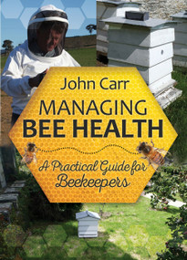 Managing Bee Health (A Practical Guide for Beekeepers) by John Carr, 9781910455036