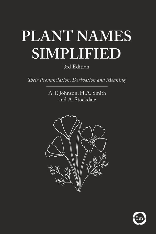 Plant Names Simplified (Their Pronunciation, Derivation and Meaning (3rd Edition)) by A.T. Johnson, H.A. Smith, A. Stockdale, 9781910455067