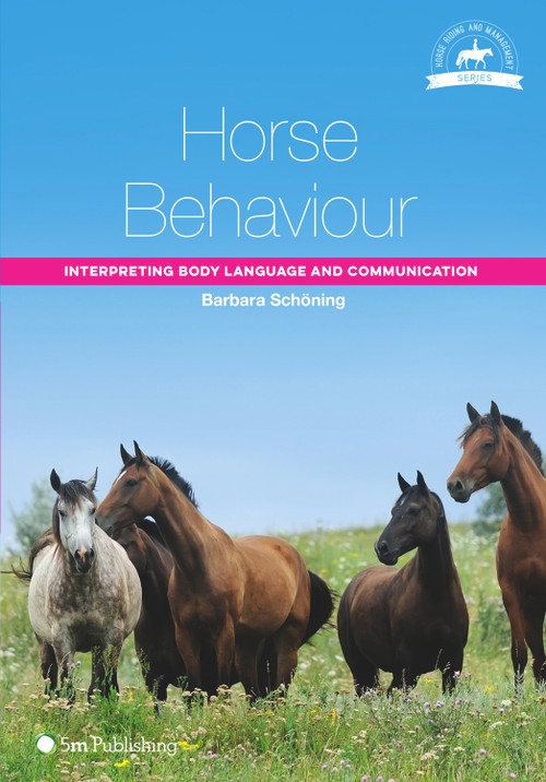 Horse Behaviour (Interpreting Body Language and Communication) by Barbara Schoning, Helen Grutzner, 9781910455128