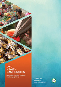 One Health Case Studies (Addressing Complex Problems in a Changing World) by Susan Cork, David Hall, Karen Liljebjelke, 9781910455555