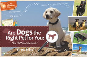 Are Dogs the Right Pet for You (Can YOU Find the Facts?) by Emma Milne, 9781910455715