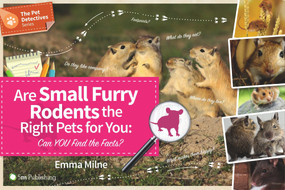 Are Small Furry Rodents the Right Pet for You (Can You Find the Facts?) by Emma Milne, 9781910455890
