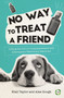No Way to Treat a Friend (Lifting the Lid on Complementary and Alternative Veterinary Medicine) by Niall Taylor, Alex Gough, Emma Milne, 9781910455913