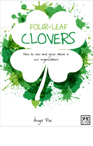 Four-Leaf Clovers (How to Sow and Grow Value in Our Organizations) by Angel Pes, 9781910649053