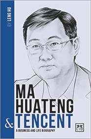 Ma Huateng & Tencent: A Business and Life Biography (A Business and Life Biography) by Leng Hu, 9781911498285