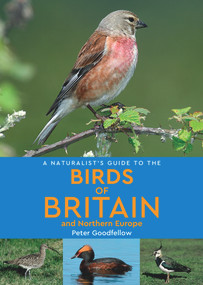 A Naturalist's Guide to the Birds of Britain & Northern Europe by Peter Goodfellow, 9781912081219