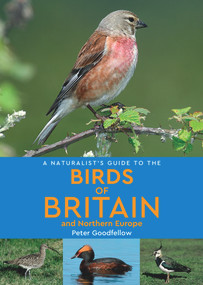 A Naturalist's Guide to the Birds of Britain & Northern Europe by Peter Goodfellow, 9781912081219
