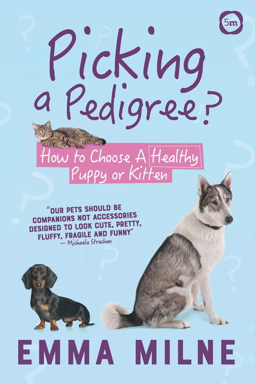 Picking a Pedigree (How to Choose a Healthy Puppy or Kitten) by Emma Milne, 9781912178896