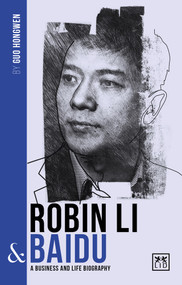 Robin Li and Baidu (A biography of one of China's greatest entrepreneurs) by Guo Hongwen, 9781912555451