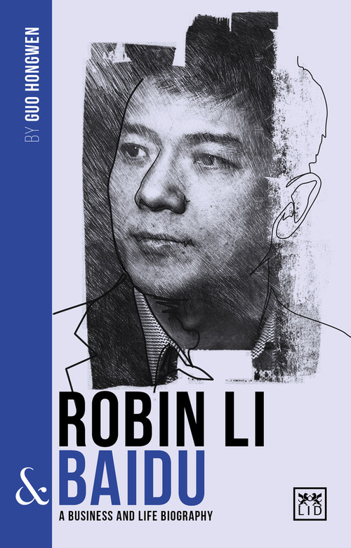 Robin Li and Baidu (A biography of one of China's greatest entrepreneurs) by Guo Hongwen, 9781912555451
