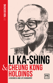 Li Ka-Shing and Cheung Kong Holdings (A biography of one of China's greatest entrepreneurs) by Yan Qicheng, 9781912555468